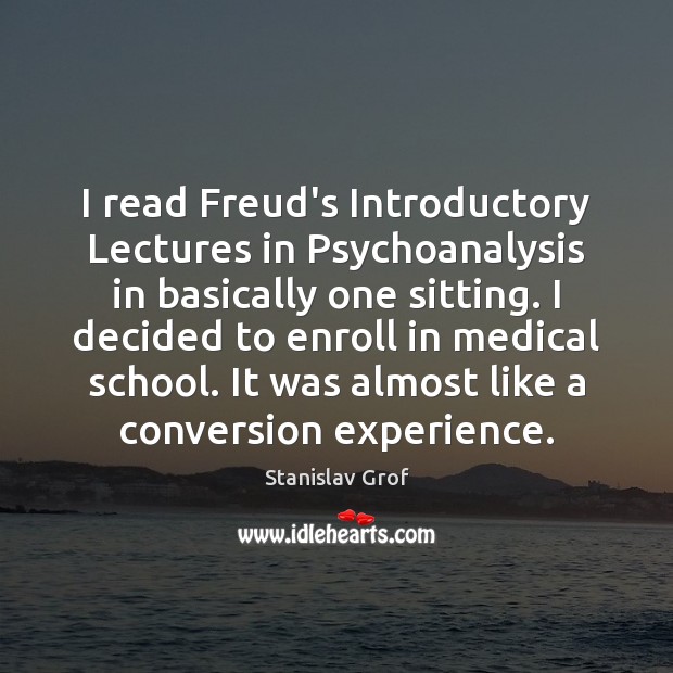 I read Freud’s Introductory Lectures in Psychoanalysis in basically one sitting. I Stanislav Grof Picture Quote
