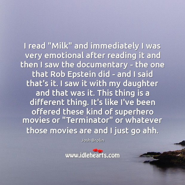 I read “Milk” and immediately I was very emotional after reading it Josh Brolin Picture Quote
