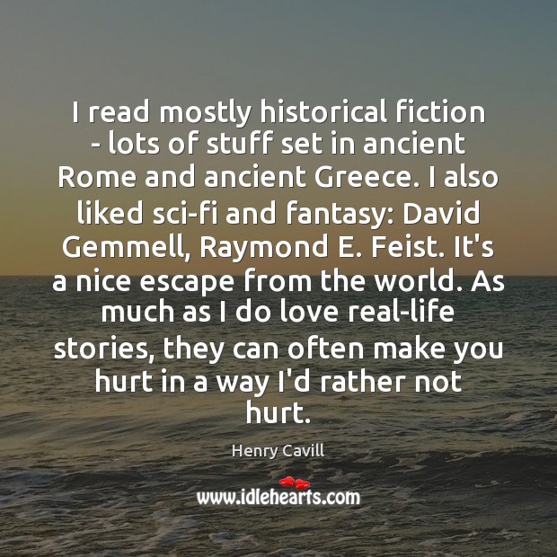 I read mostly historical fiction – lots of stuff set in ancient 