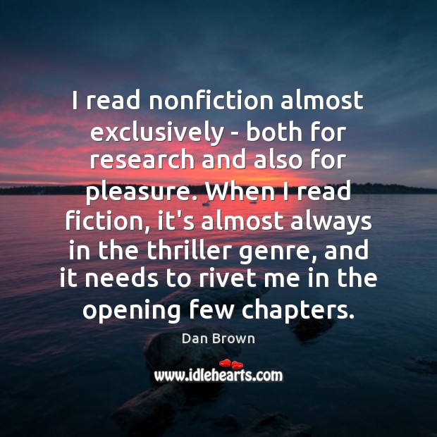 I read nonfiction almost exclusively – both for research and also for Dan Brown Picture Quote