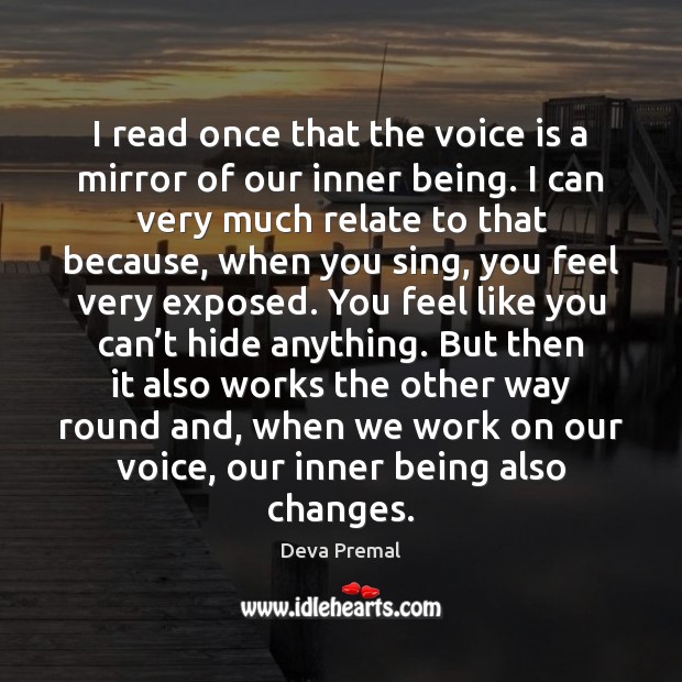 I read once that the voice is a mirror of our inner Deva Premal Picture Quote