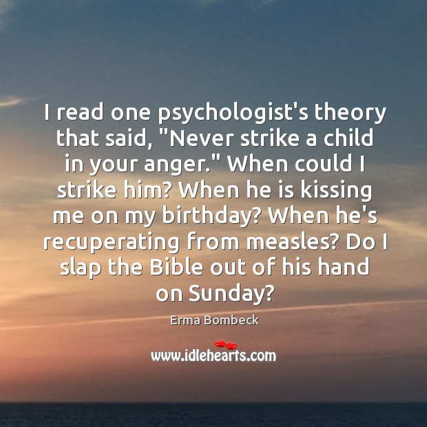 I read one psychologist’s theory that said, “Never strike a child in Kissing Quotes Image