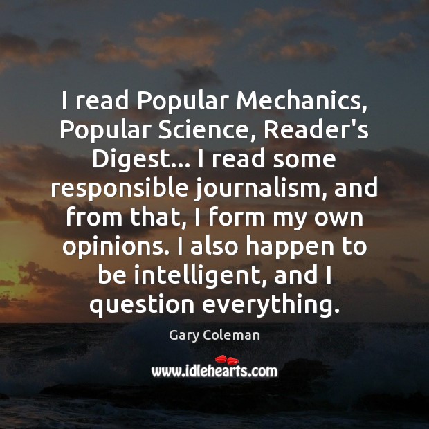 I read Popular Mechanics, Popular Science, Reader’s Digest… I read some responsible Gary Coleman Picture Quote