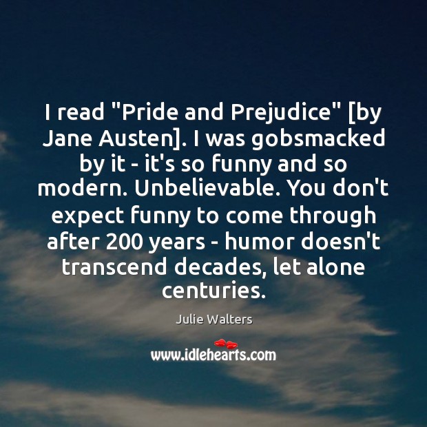 I read “Pride and Prejudice” [by Jane Austen]. I was gobsmacked by Image