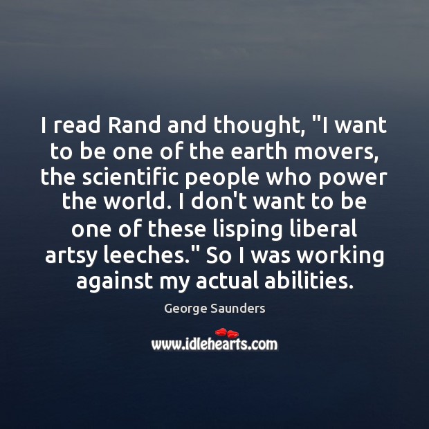 I read Rand and thought, “I want to be one of the George Saunders Picture Quote