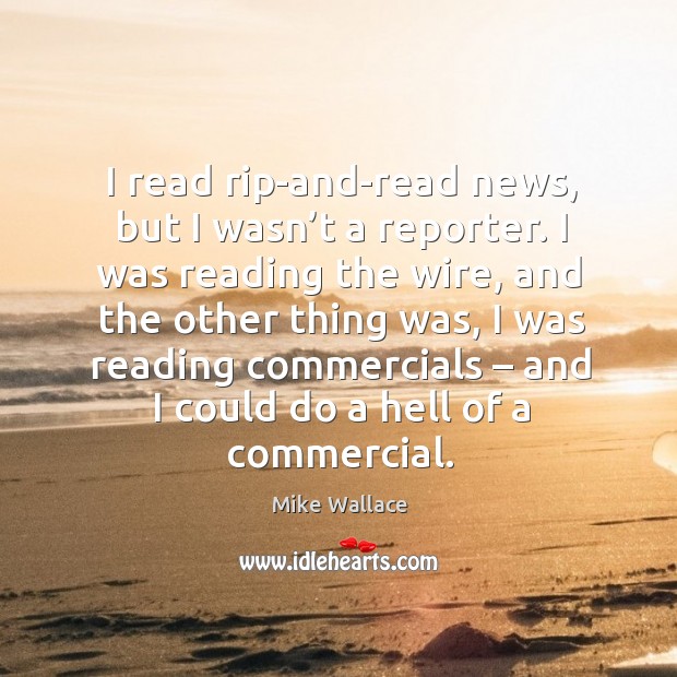 I read rip-and-read news, but I wasn’t a reporter. Image