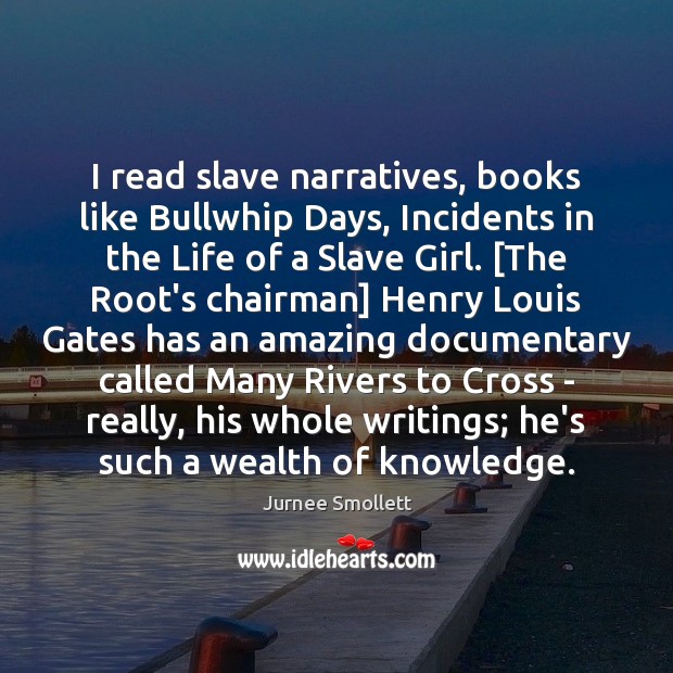 I read slave narratives, books like Bullwhip Days, Incidents in the Life Jurnee Smollett Picture Quote