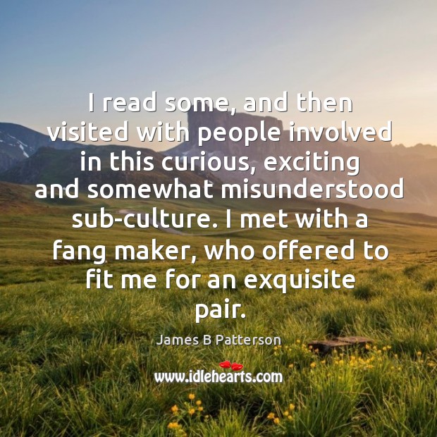 I read some, and then visited with people involved in this curious James B Patterson Picture Quote
