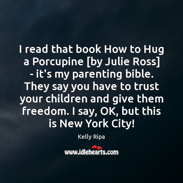 I read that book How to Hug a Porcupine [by Julie Ross] Kelly Ripa Picture Quote