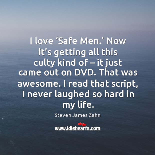 I read that script, I never laughed so hard in my life. Steven James Zahn Picture Quote