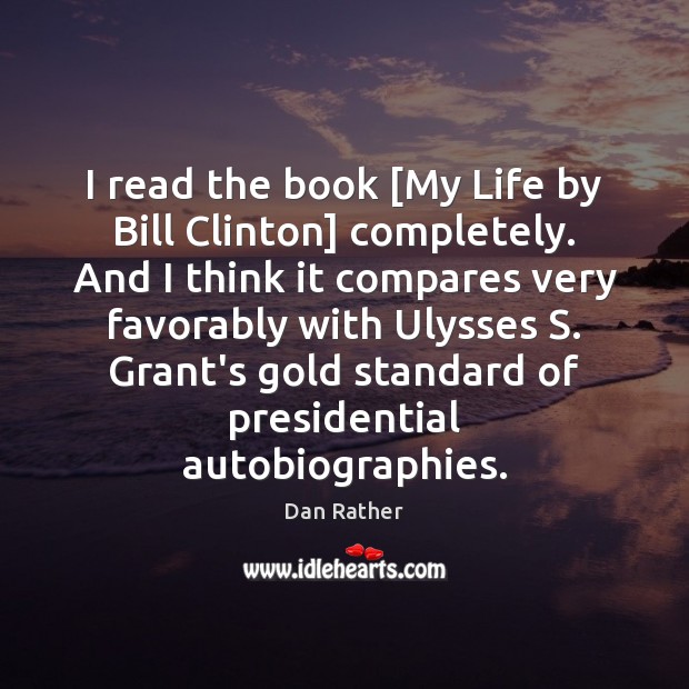 I read the book [My Life by Bill Clinton] completely. And I Image