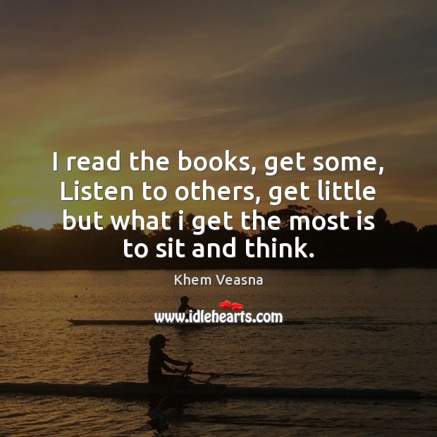 I read the books, get some, Listen to others, get little but Khem Veasna Picture Quote