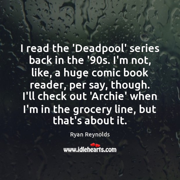 I read the ‘Deadpool’ series back in the ’90s. I’m not, Image