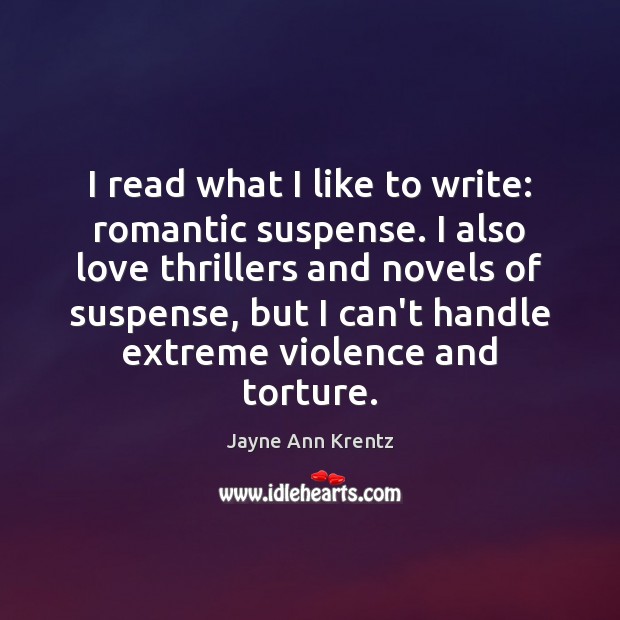 I read what I like to write: romantic suspense. I also love Jayne Ann Krentz Picture Quote
