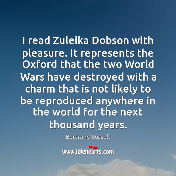 I read Zuleika Dobson with pleasure. It represents the Oxford that the Image