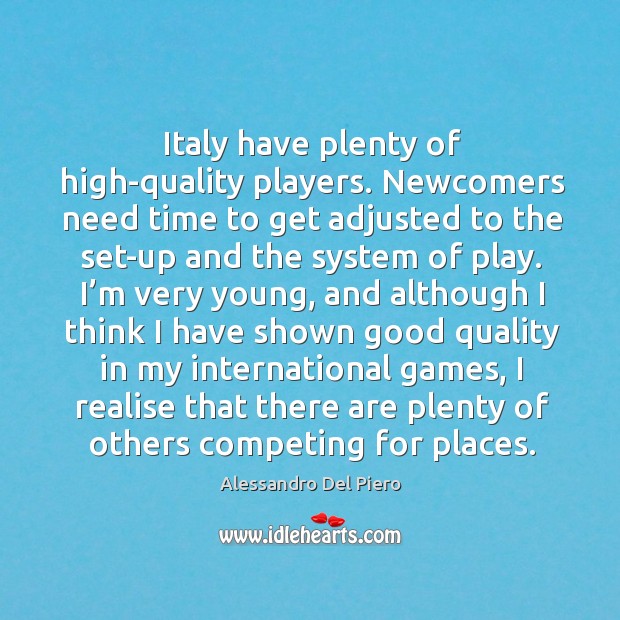 I realise that there are plenty of others competing for places. Alessandro Del Piero Picture Quote