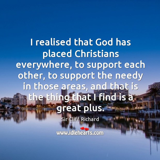 I realised that God has placed christians everywhere Sir Cliff Richard Picture Quote