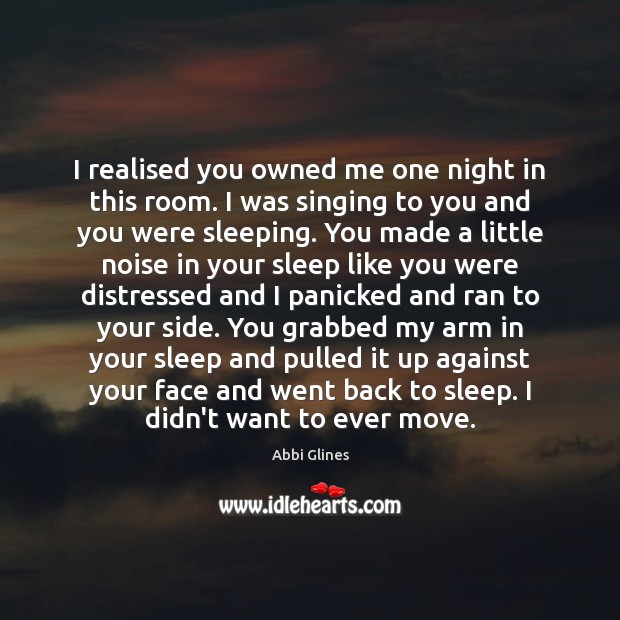 I realised you owned me one night in this room. I was Abbi Glines Picture Quote