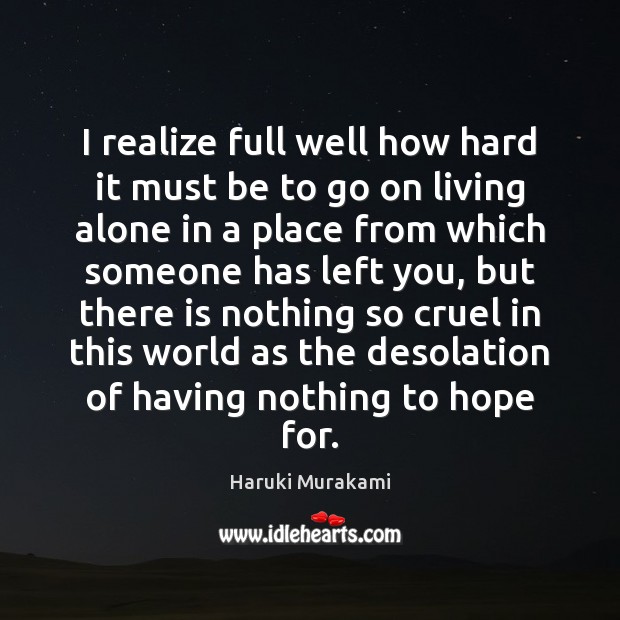 I realize full well how hard it must be to go on Haruki Murakami Picture Quote