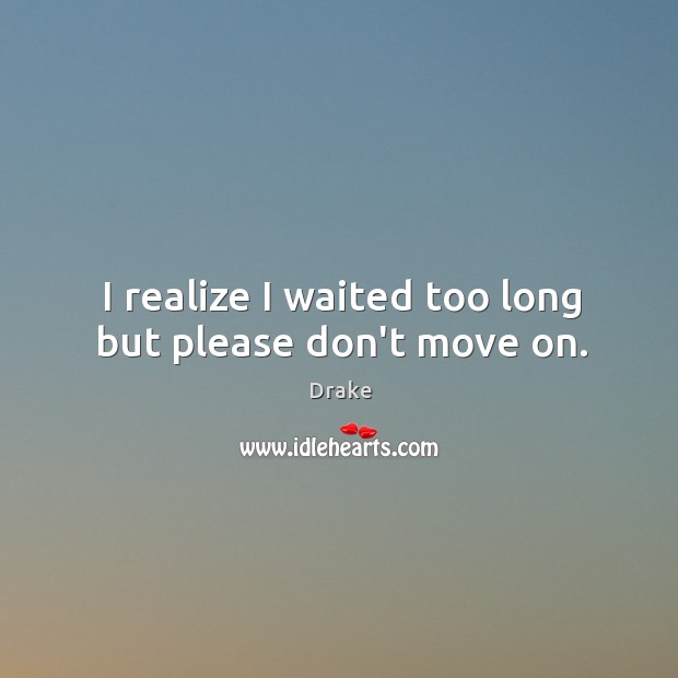 I realize I waited too long but please don’t move on. Image