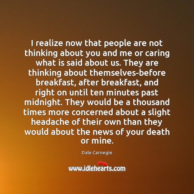 I realize now that people are not thinking about you and me 