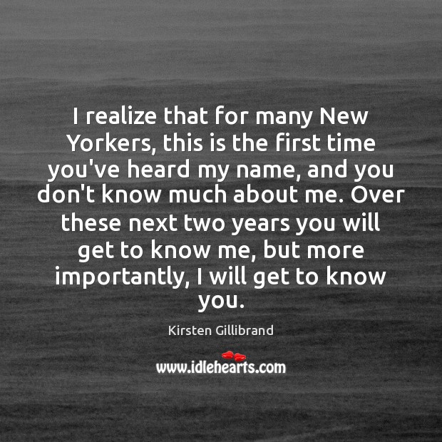 I realize that for many New Yorkers, this is the first time Kirsten Gillibrand Picture Quote