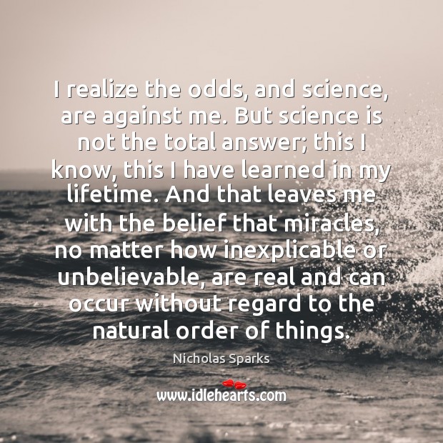 I realize the odds, and science, are against me. But science is Science Quotes Image