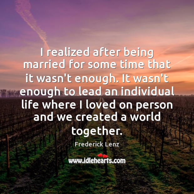 I realized after being married for some time that it wasn’t enough. Image