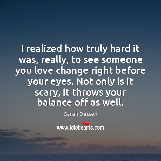I realized how truly hard it was, really, to see someone you Image