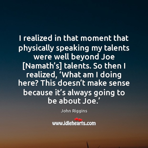 I realized in that moment that physically speaking my talents were well Image