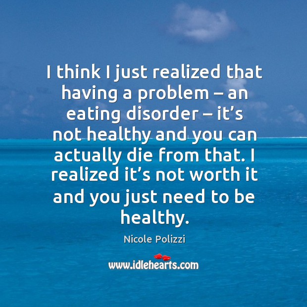 I realized it’s not worth it and you just need to be healthy. Image