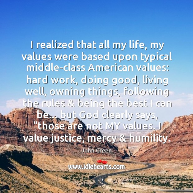 I realized that all my life, my values were based upon typical Humility Quotes Image