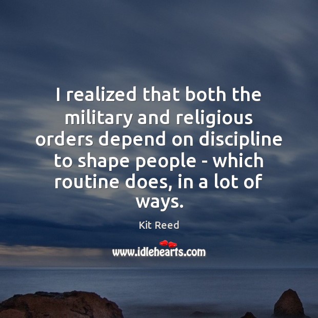 I realized that both the military and religious orders depend on discipline Image