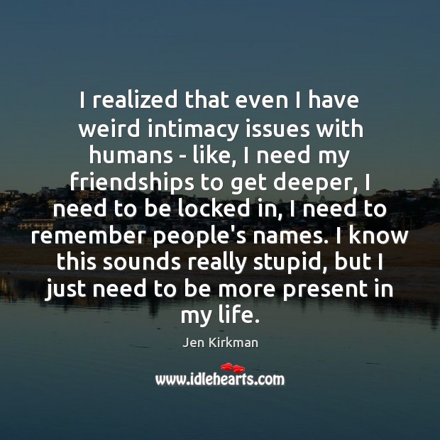 I realized that even I have weird intimacy issues with humans – Jen Kirkman Picture Quote