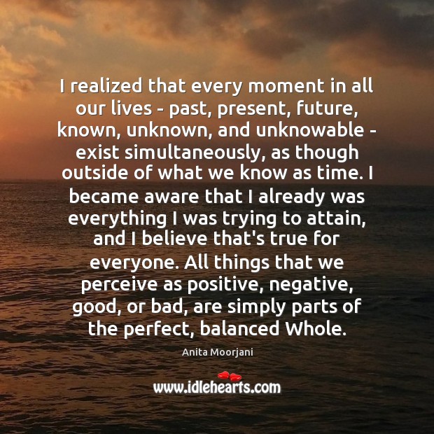 I realized that every moment in all our lives – past, present, Image