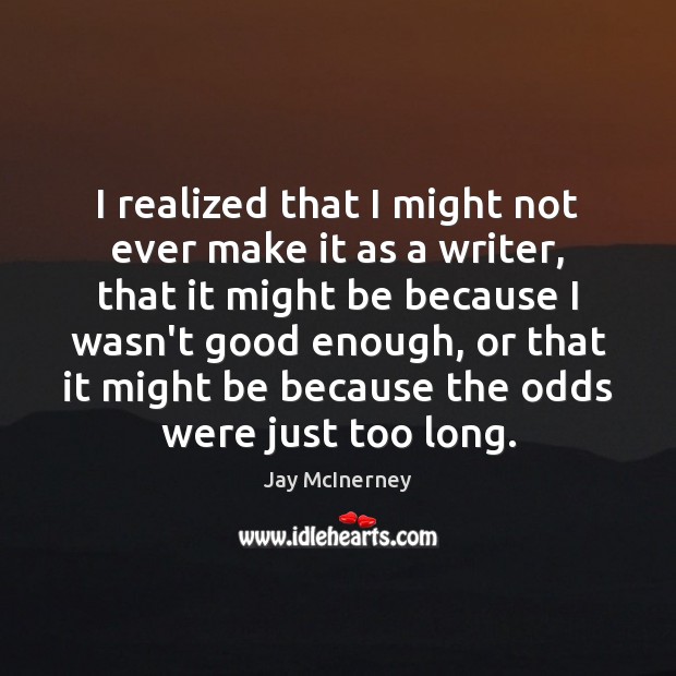 I realized that I might not ever make it as a writer, Jay McInerney Picture Quote