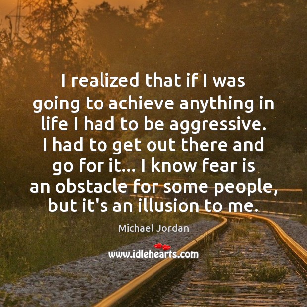 I realized that if I was going to achieve anything in life Michael Jordan Picture Quote