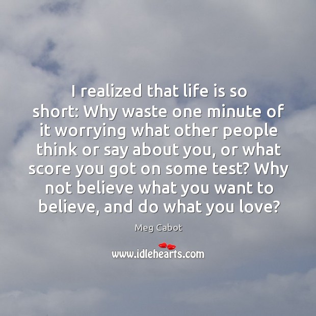 I realized that life is so short: Why waste one minute of Image