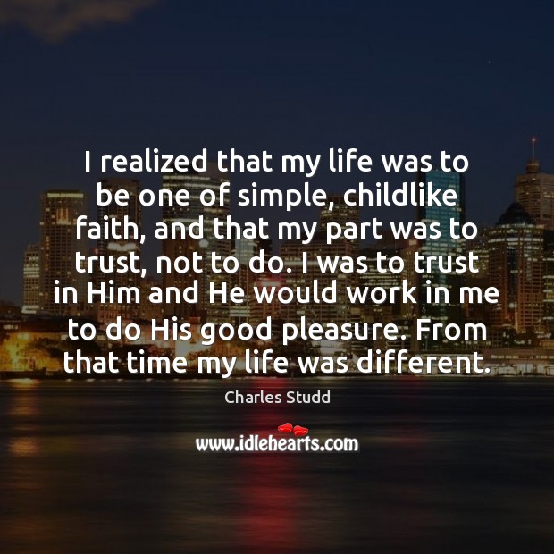 I realized that my life was to be one of simple, childlike Image