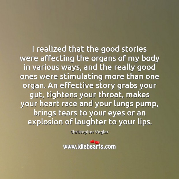 I realized that the good stories were affecting the organs of my Christopher Vogler Picture Quote