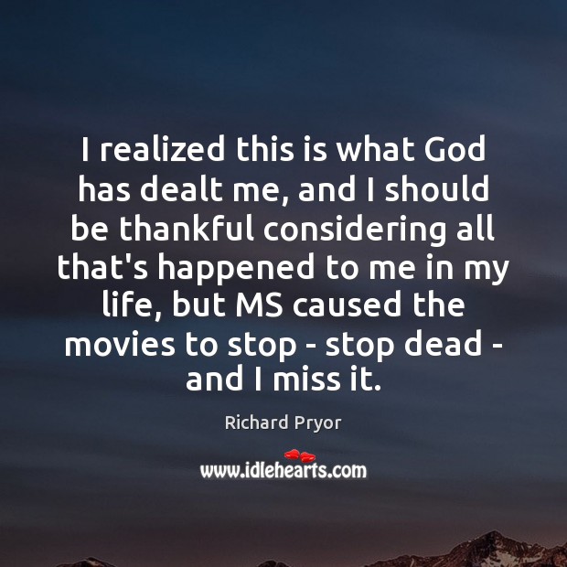 I realized this is what God has dealt me, and I should Richard Pryor Picture Quote