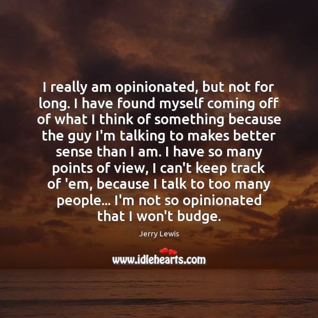 I really am opinionated, but not for long. I have found myself Image
