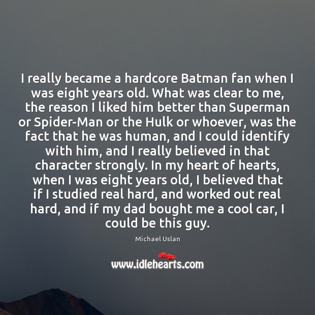 I really became a hardcore Batman fan when I was eight years Michael Uslan Picture Quote