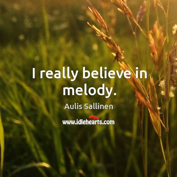 I really believe in melody. Image