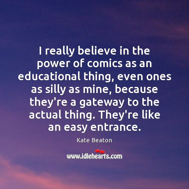 I really believe in the power of comics as an educational thing, Kate Beaton Picture Quote