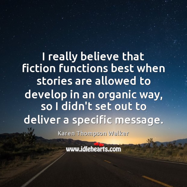I really believe that fiction functions best when stories are allowed to Karen Thompson Walker Picture Quote