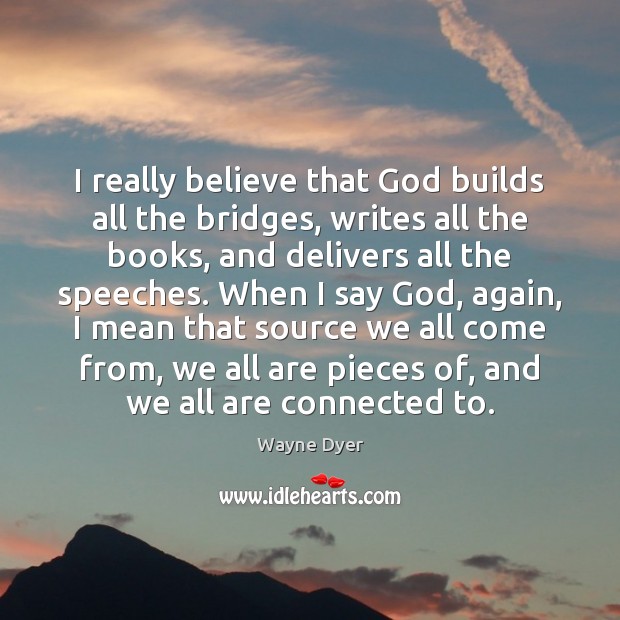 I really believe that God builds all the bridges, writes all the Image