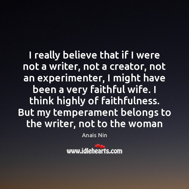 I really believe that if I were not a writer, not a Image