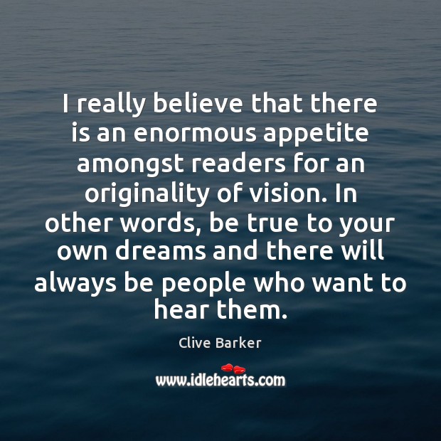 I really believe that there is an enormous appetite amongst readers for Clive Barker Picture Quote