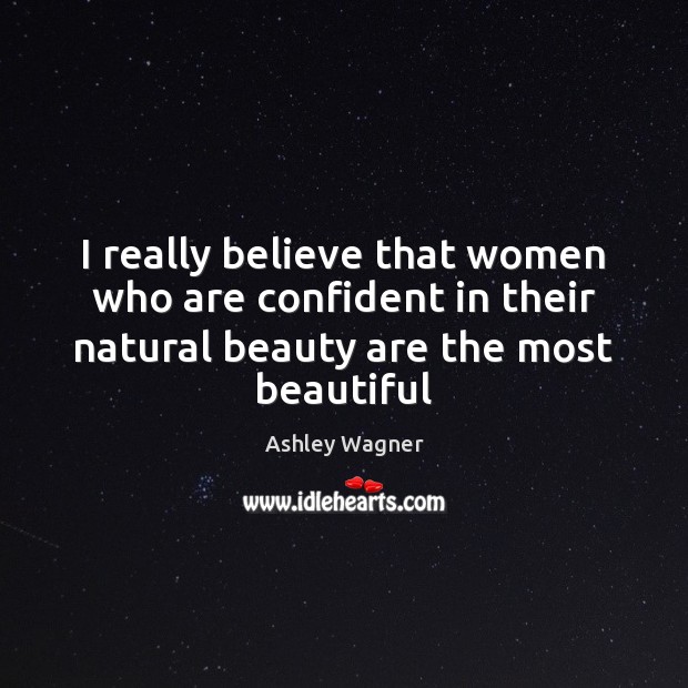 I really believe that women who are confident in their natural beauty Image